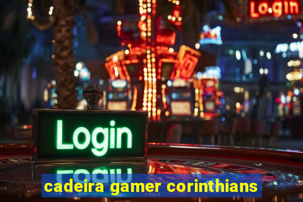 cadeira gamer corinthians